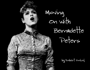 Moving On With Bernadette Peters -by Robert Sokol